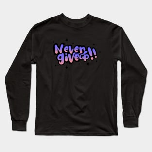 Never Give Up emotional motivation quotes Long Sleeve T-Shirt